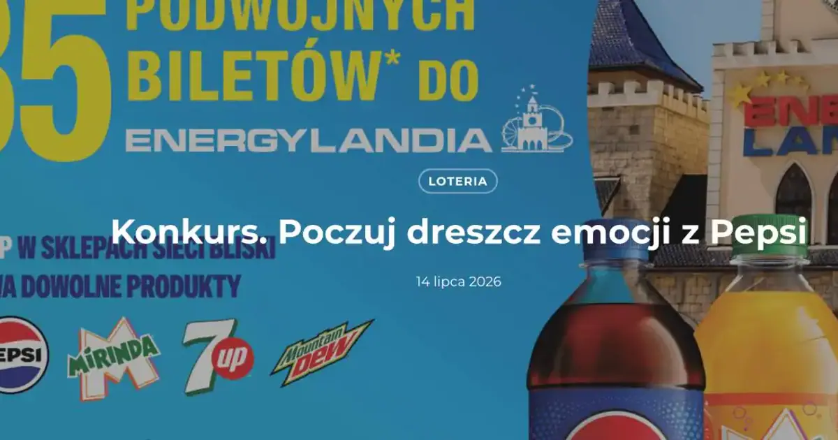 Konkurs Pepsi x Bliski: 85 biletów do Energylandii do wygrania do końca sierpnia