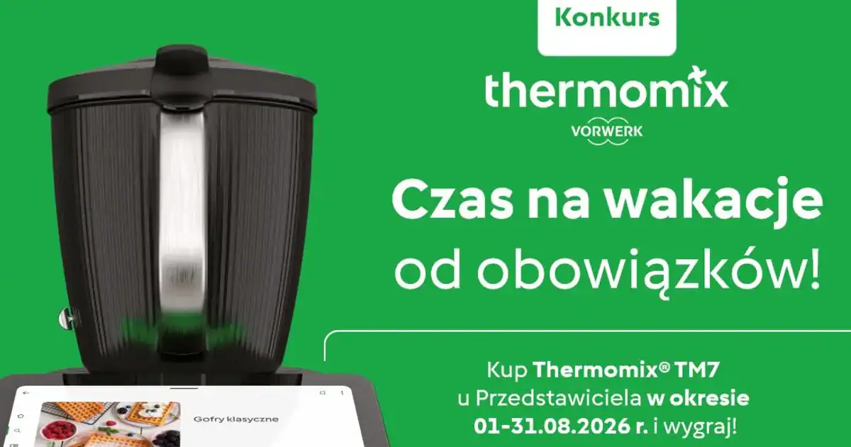 Wygraj zwrot za Thermomix TM7 i voucher Vorwerk do 31 sierpnia