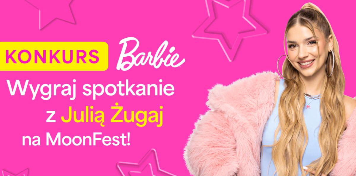Konkurs Barbie “Konkurs Barbie - Wygraj spotkanie z Julią Żugaj na MoonFest”
