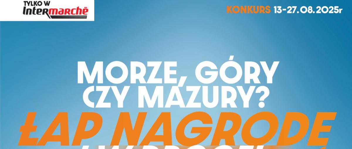 Konkurs Intermarche x Goplana, Jutrzenka i Solidarność  „Morze, góry czy Mazury?"