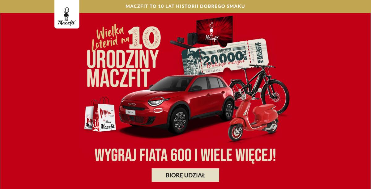 Loteria Maczfit  "10 lat Maczfit!" - Wygraj Fiata 600 na 10. urodziny!